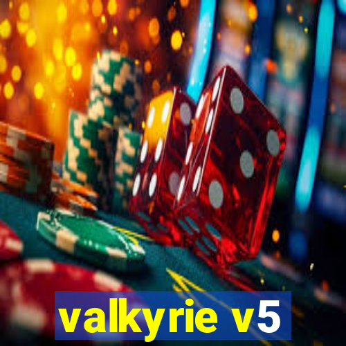 valkyrie v5